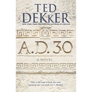 A.D. 30 -- Ted Dekker